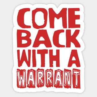 Come Back With A Warrant - Oddly Specific Meme Sticker